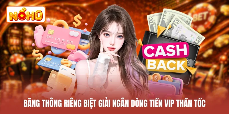 Băng thông riêng biệt giải ngân dòng tiền VIP thần tốc