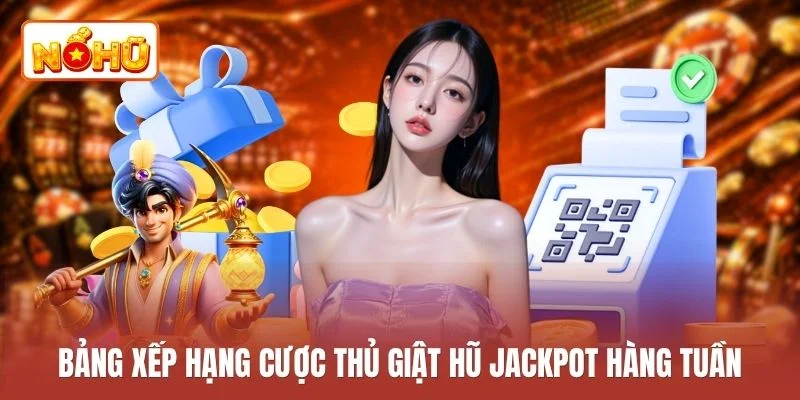 Bảng xếp hạng cược thủ giật hũ Jackpot hàng tuần