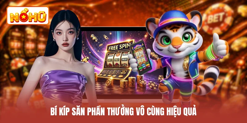 Bí kíp săn phần thưởng vô cùng hiệu quả