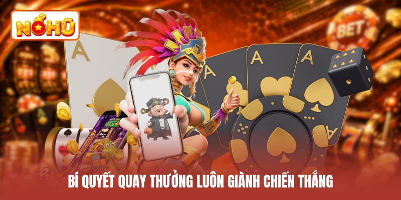Bí quyết quay thưởng luôn giành chiến thắng