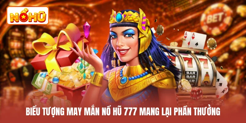 Biểu tượng may mắn nổ hũ 777 mang lại phần thưởng