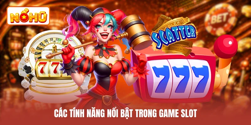 Các tính năng nổi bật trong game slot