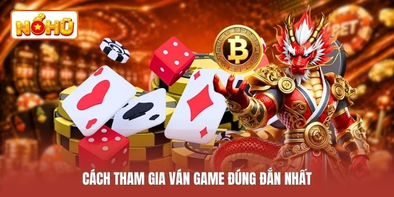 Cách tham gia ván game đúng đắn nhất