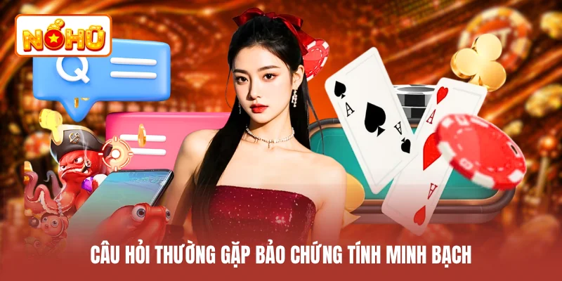 Câu hỏi thường gặp bảo chứng tính minh bạch