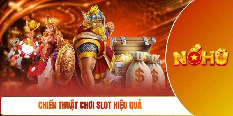 Chiến thuật chơi slot hiệu quả