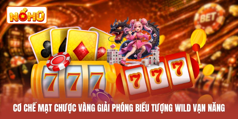 Cơ chế mạt chược vàng giải phóng biểu tượng Wild vạn năng