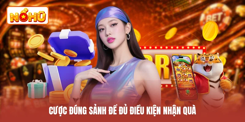 Cược đúng sảnh để đủ điều kiện nhận quà