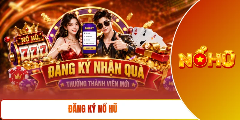 Đăng ký NỔ HŨ