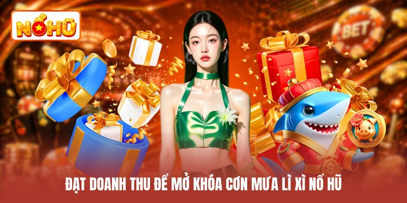 Đạt doanh thu để mở khóa cơn mưa lì xì nổ hũ