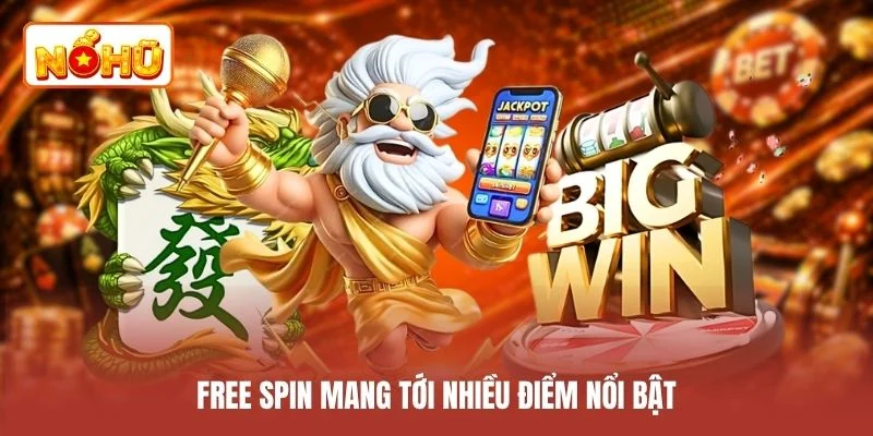 Free spin mang tới nhiều điểm nổi bật