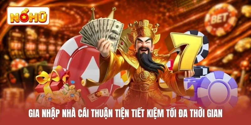 Gia nhập nhà cái thuận tiện tiết kiệm tối đa thời gian