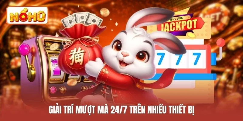 Giải trí mượt mà 24/7 trên nhiều thiết bị
