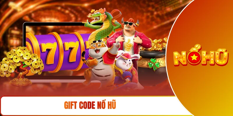 Gift code nổ hũ