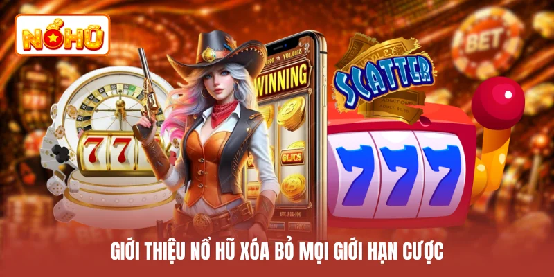 Giới thiệu NỔ HŨ xóa bỏ mọi giới hạn cược