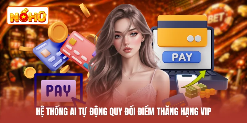 Hệ thống AI tự động quy đổi điểm thăng hạng VIP