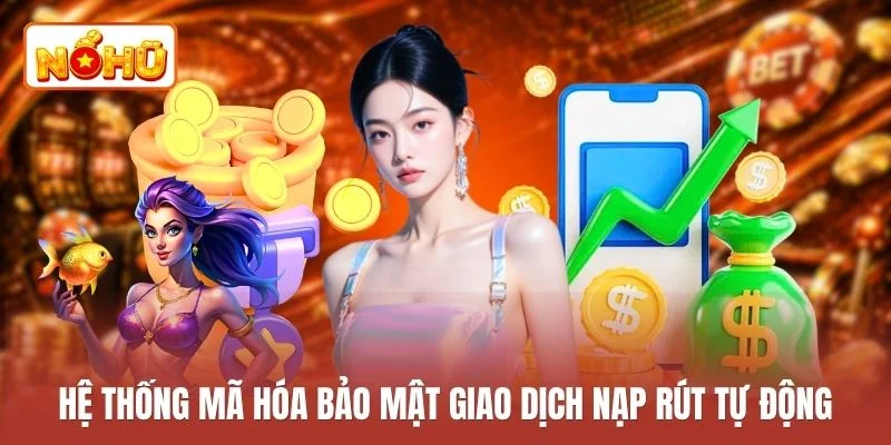 Hệ thống mã hóa bảo mật giao dịch nạp rút tự động