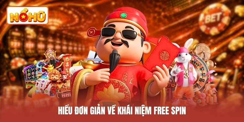 Hiểu đơn giản về khái niệm free spin