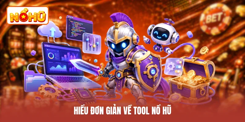Hiểu đơn giản về tool nổ hũ