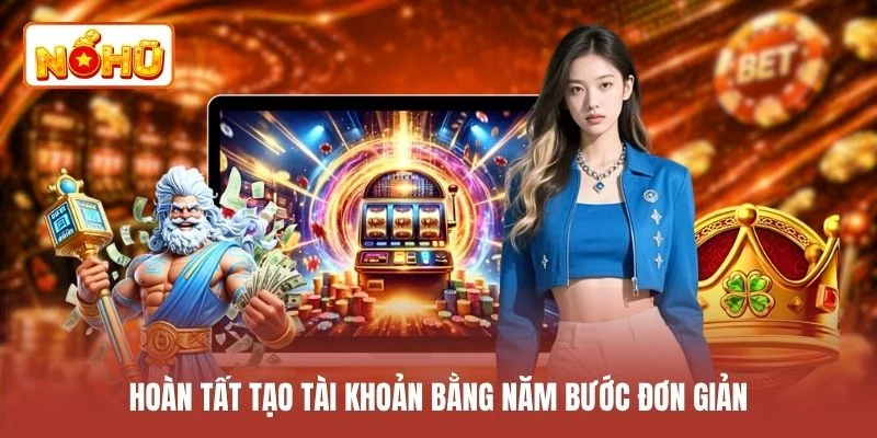 Hoàn tất tạo tài khoản bằng năm bước đơn giản