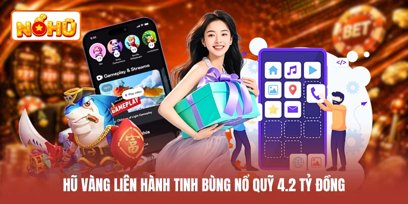 Hũ vàng liên hành tinh bùng nổ quỹ 4.2 tỷ đồng