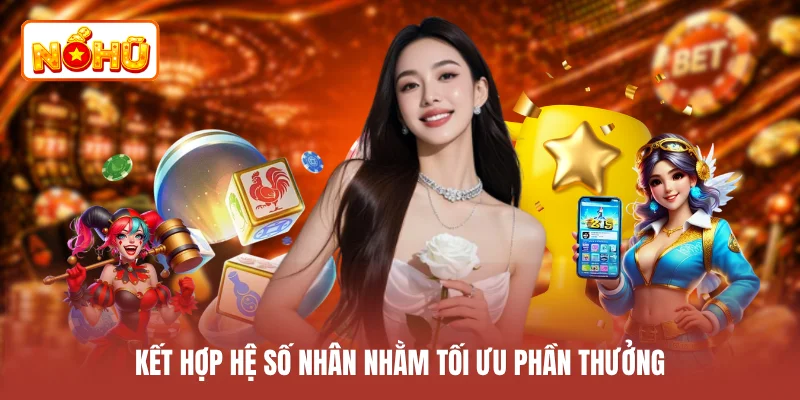 Kết hợp hệ số nhân nhằm tối ưu phần thưởng