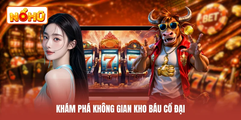 Khám phá không gian kho báu cổ đại