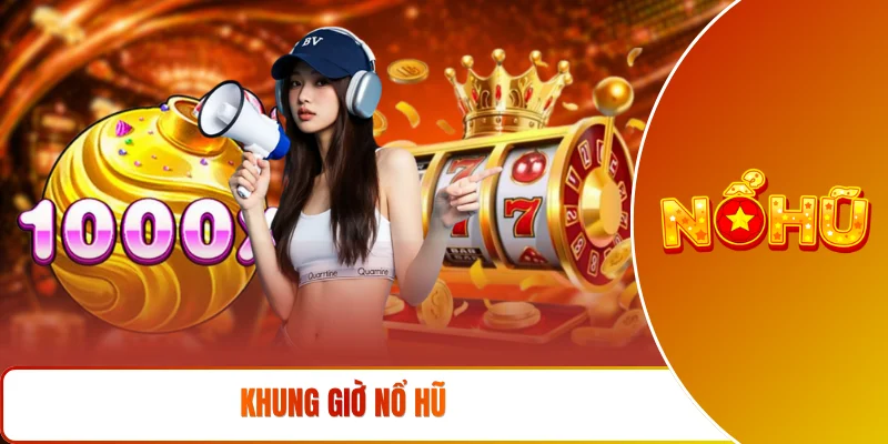Khung giờ nổ hũ
