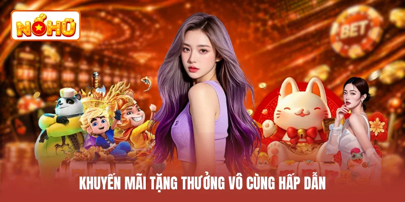 Khuyến mãi tặng thưởng vô cùng hấp dẫn