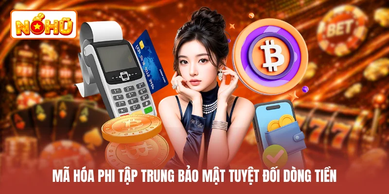 Mã hóa phi tập trung bảo mật tuyệt đối dòng tiền