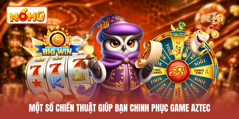 Một số chiến thuật giúp bạn chinh phục game Aztec