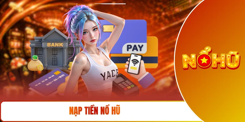 Nạp tiền NỔ HŨ