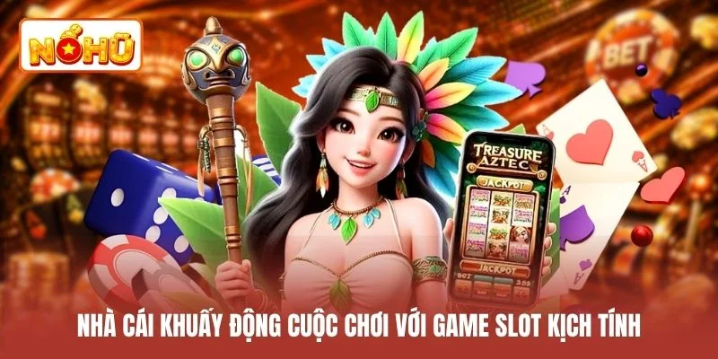 Nhà cái khuấy động cuộc chơi với game slot kịch tính