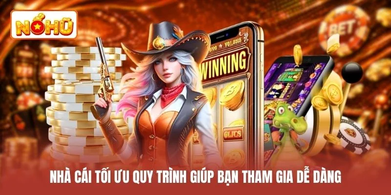 Nhà cái tối ưu quy trình giúp bạn tham gia dễ dàng