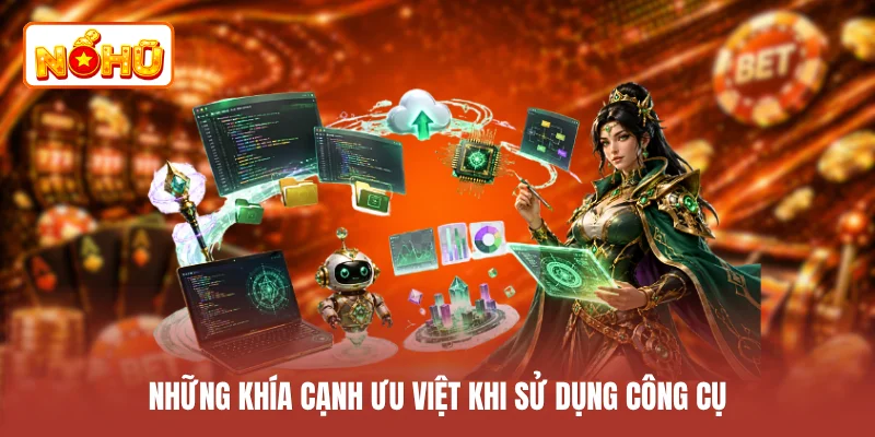 Những khía cạnh ưu việt khi sử dụng công cụ