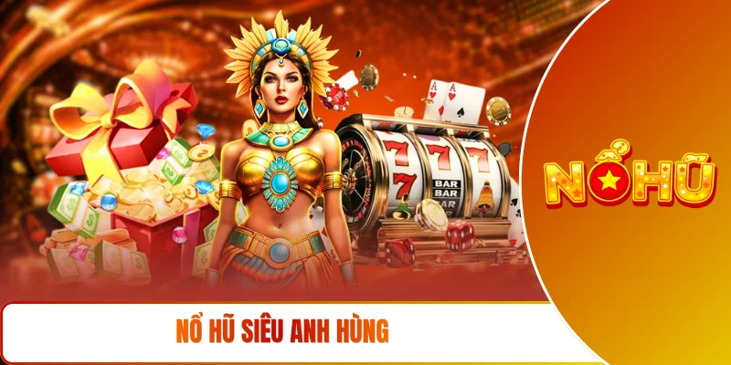 Nổ hũ siêu anh hùng
