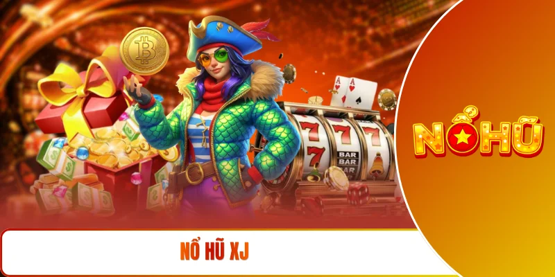 nổ hũ XJ