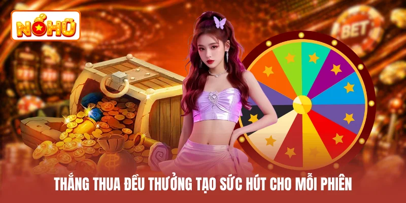 Thắng thua đều thưởng tạo sức hút cho mỗi phiên