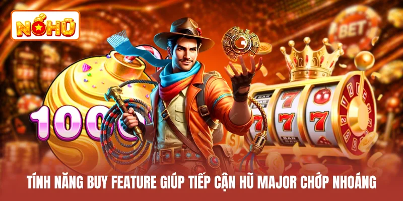 Tính năng Buy Feature giúp tiếp cận hũ Major chớp nhoáng