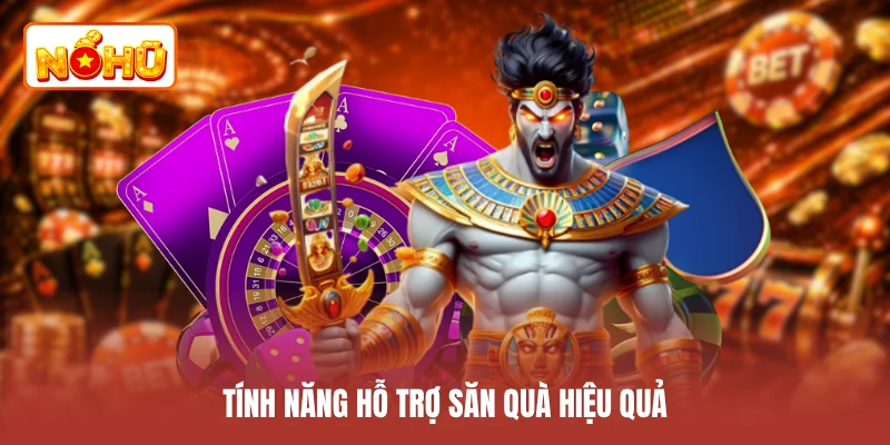 Tính năng hỗ trợ săn quà hiệu quả