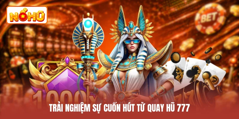 Trải nghiệm sự cuốn hút từ quay hũ 777