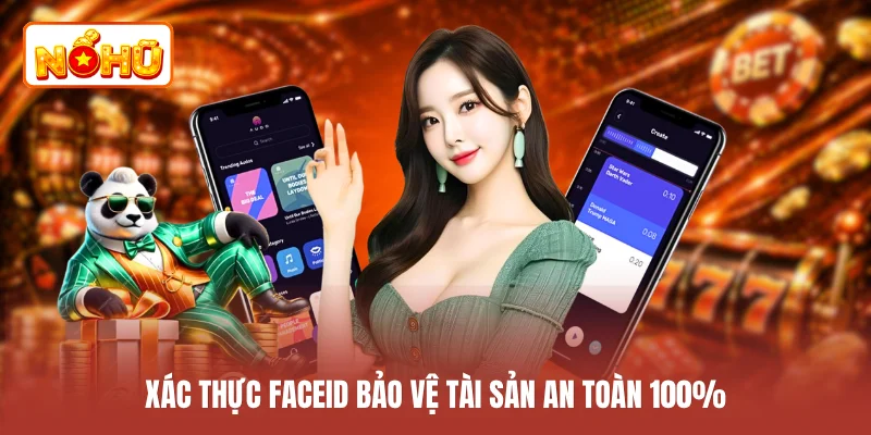 Xác thực FaceID bảo vệ tài sản an toàn 100%